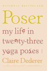 9781250002334-1250002338-Poser: My Life in Twenty-three Yoga Poses