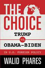 9781642938357-1642938351-The Choice: Trump vs. Obama-Biden in U.S. Foreign Policy