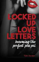 9781952159152-1952159156-Locked Up Love Letters: Becoming the Perfect Pen Pal
