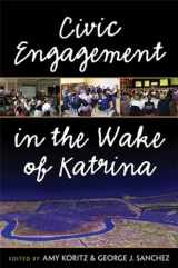 9780472033522-0472033522-Civic Engagement in the Wake of Katrina (The New Public Scholarship)