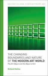9781350154735-1350154733-Changing Boundaries and Nature of the Modern Art World, The: The Art Object and the Object of Art (Aesthetics and Contemporary Art)