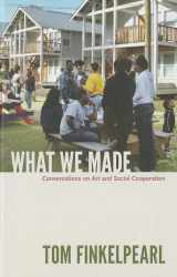 9780822352846-0822352842-What We Made: Conversations on Art and Social Cooperation