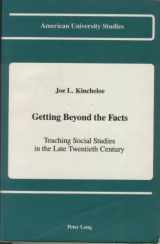 9780820407760-0820407763-Getting Beyond the Facts: Teaching Social Studies in the Late Twentieth Century (American University Studies)
