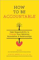 9781621062363-1621062368-How to Be Accountable: Take Responsibility to Change Your Behavior, Boundaries, and Relationships (5-Minute Therapy)