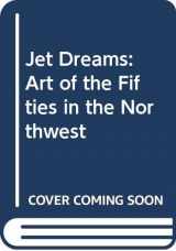 9780295974415-0295974419-Jet Dreams: Art of the Fifties in the Northwest