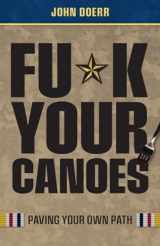 9780578922348-0578922347-Fu*k Your Canoes: Paving Your Own Path