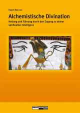 9783037881965-3037881968-Alchemistische Divination: Heilung und Führung durch den Zugang zu Deiner spirituellen Intelligenz