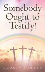 9781641112901-1641112905-Somebody Ought to Testify!: Stories to Uplift and Encourage Your Faith