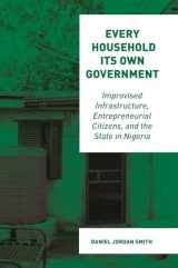 9780691229898-0691229899-Every Household Its Own Government: Improvised Infrastructure, Entrepreneurial Citizens, and the State in Nigeria