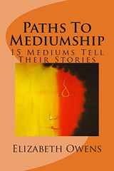 9781494930578-1494930579-Paths To Mediumship: 15 Mediums Tell Their Stories