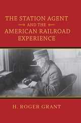 9780253064349-0253064341-The Station Agent and the American Railroad Experience (Railroads Past and Present)