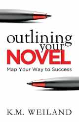 9780978924621-0978924622-Outlining Your Novel: Map Your Way to Success (Helping Writers Become Authors)