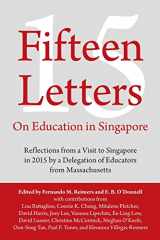 9781483450629-1483450627-Fifteen Letters on Education in Singapore: Reflections from a Visit to Singapore in 2015 by a Delegation of Educators from Massachusetts