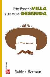9786071669681-6071669685-Entre Pancho Villa y una mujer desnuda (Spanish Edition)