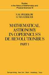 9781461382645-1461382645-Mathematical Astronomy in Copernicus' De Revolutionibus: Part 1 (Studies in the History of Mathematics and Physical Sciences)