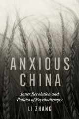 9780520344181-0520344189-Anxious China: Inner Revolution and Politics of Psychotherapy