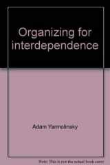 9780915436330-0915436337-Organizing for interdependence: The role of Government : a paper (Interdependence series)