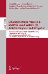 9783030010447-3030010449-Simulation, Image Processing, and Ultrasound Systems for Assisted Diagnosis and Navigation: International Workshops, POCUS 2018, BIVPCS 2018, CuRIOUS ... Vision, Pattern Recognition, and Graphics)