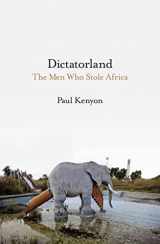 9781784972134-1784972134-Dictatorland: The Men Who Stole Africa