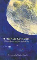 9780978515621-0978515625-I Hear My Gate Slam: Chinese Poets Meeting and Parting