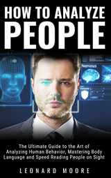 9781070498928-1070498920-How to Analyze People: The Ultimate Guide to The Art of Analyzing Human Behavior, Mastering Body Language and Speed Reading People on Sight