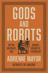 9780691183510-0691183511-Gods and Robots: Myths, Machines, and Ancient Dreams of Technology