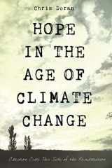 9781498297028-1498297021-Hope in the Age of Climate Change: Creation Care This Side of the Resurrection