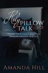 9781736819005-1736819003-Holy Pillow Talk: Prayers for Intimacy with Jesus Based on the Song of Songs