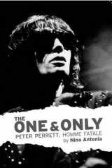 9780993014116-0993014119-One & Only, The: Peter Perrett, Homme Fatale