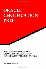 9781470168674-1470168677-Study Guide for 1Z0-050: Oracle Database 11g: New Features for Administrators: Oracle Certification Prep
