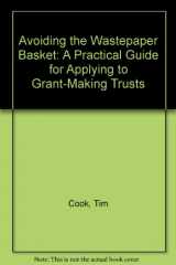9781872582610-1872582613-Avoiding the Wastepaper Basket: a Practical Guide for Applying to Grant-Making Trusts