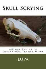 9781519218803-151921880X-Skull Scrying: Animal Skulls in Divinatory Trance Work