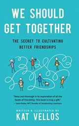 9781734379709-1734379707-We Should Get Together: The Secret to Cultivating Better Friendships