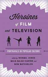 9781442231498-1442231491-Heroines of Film and Television: Portrayals in Popular Culture