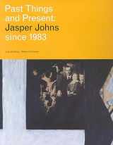 9780935640779-0935640770-Past Things and Present: Jasper Johns Since 1983 (WALKER ART CENT)