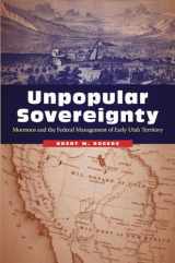 9780803276772-080327677X-Unpopular Sovereignty: Mormons and the Federal Management of Early Utah Territory