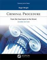 9781543800210-1543800211-Criminal Justice Series Criminal Procedure: From the Courtroom to the Street