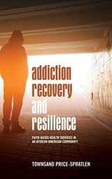 9781438487373-1438487371-Addiction Recovery and Resilience: Faith-based Health Services in an African American Community (SUNY in African American Studies)