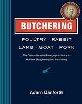 9781612121888-1612121888-Butchering Poultry, Rabbit, Lamb, Goat, and Pork: The Comprehensive Photographic Guide to Humane Slaughtering and Butchering