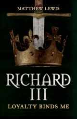 9781445699097-1445699095-Richard III: Loyalty Binds Me