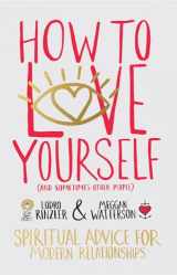 9781401946692-1401946690-How to Love Yourself (and Sometimes Other People): Spiritual Advice for Modern Relationships