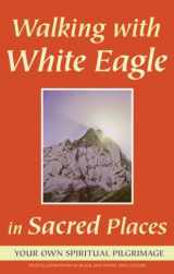 9780854872336-0854872337-Walking With White Eagle in Sacred Places: Your Own Spiritual Pilgrimage