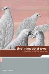 9780878466542-0878466541-The Innocent Eye: On Modern Literature and the Arts