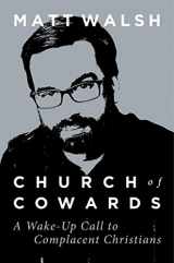 9781621579205-1621579204-Church of Cowards: A Wake-Up Call to Complacent Christians