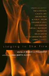 9780742513839-0742513831-Singing in the Fire: Stories of Women in Philosophy