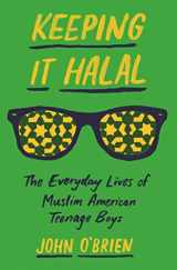 9780691197111-0691197113-Keeping It Halal: The Everyday Lives of Muslim American Teenage Boys