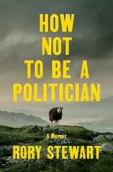 9780593300329-0593300327-How Not to Be a Politician: A Memoir