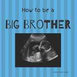 9781099023446-1099023440-How to be a Big Brother: Picture Book for Photo Prop