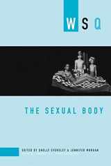 9781558615519-1558615512-The Sexual Body: WSQ: Spring / Summer 2007 (Women's Studies Quarterly)