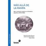 9789877230628-9877230623-Más allá de la Pampa: Agro, territorio y poder en el Nordeste argentino (1910-1960) (Spanish Edition)
